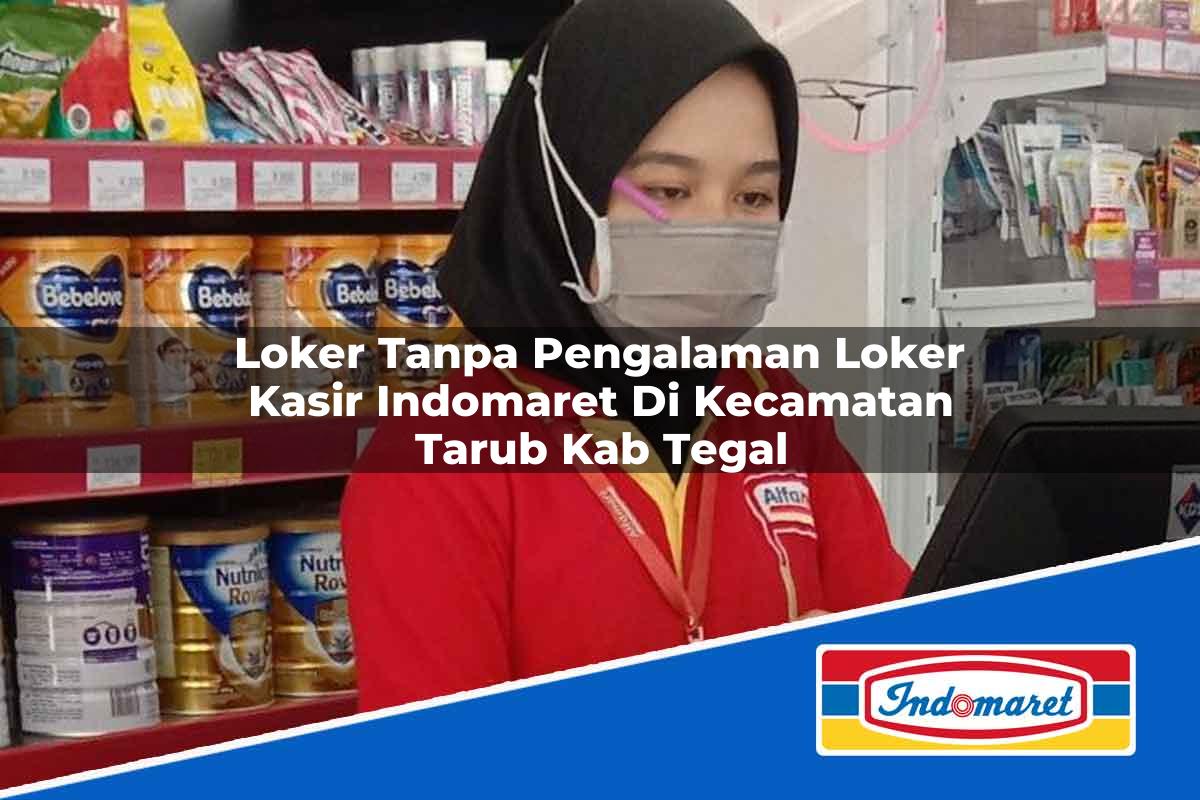 Loker Tanpa Pengalaman Loker Kasir Indomaret di Kecamatan Tarub, Kab. Tegal Tahun 2025