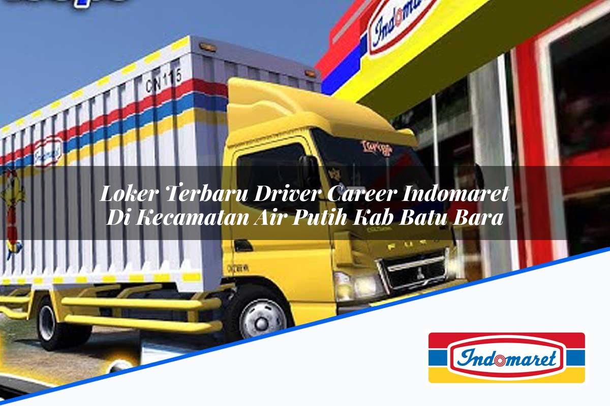Loker Terbaru Driver Career Indomaret di Kecamatan Air Putih, Kab. Batu Bara Tahun 2025