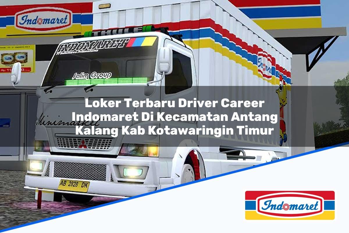 Loker Terbaru Driver Career Indomaret di Kecamatan Antang Kalang, Kab. Kotawaringin Timur Tahun 2025