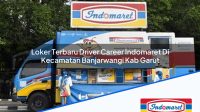 Loker Terbaru Driver Career Indomaret Di Kecamatan Banjarwangi Kab Garut 1753452997 | Loker Terbaru Driver Career Indomaret Di Kecamatan Banjarwangi, Kab. Garut Tahun 2025