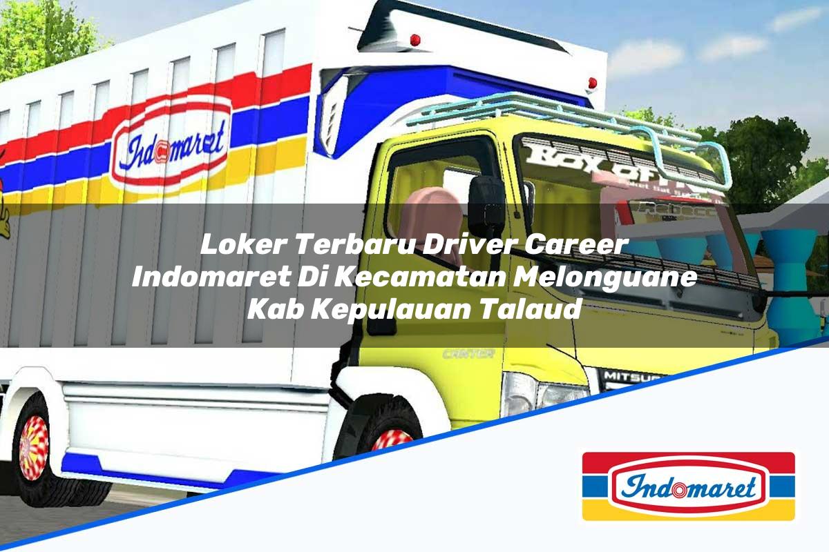 Loker Terbaru Driver Career Indomaret di Kecamatan Melonguane, Kab. Kepulauan Talaud Tahun 2025