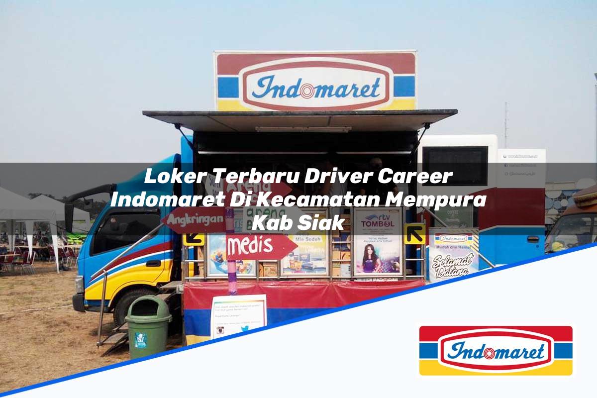 Loker Terbaru Driver Career Indomaret di Kecamatan Mempura, Kab. Siak Tahun 2025