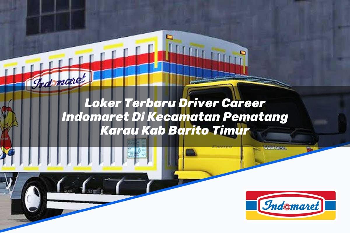 Loker Terbaru Driver Career Indomaret di Kecamatan Pematang Karau, Kab. Barito Timur Tahun 2025