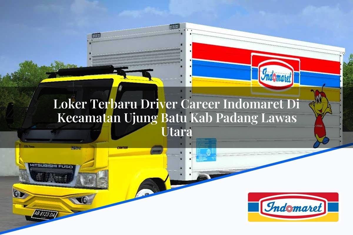 Loker Terbaru Driver Career Indomaret di Kecamatan Ujung Batu, Kab. Padang Lawas Utara Tahun 2025