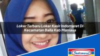 Loker Terbaru Loker Kasir Indomaret Di Kecamatan Balla Kab Mamasa 1753812702 | Loker Terbaru Loker Kasir Indomaret Di Kecamatan Balla, Kab. Mamasa Tahun 2025