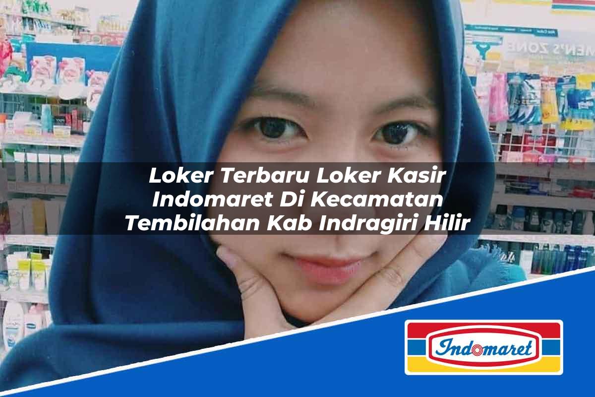 Loker Terbaru Loker Kasir Indomaret di Kecamatan Tembilahan, Kab. Indragiri Hilir Tahun 2025