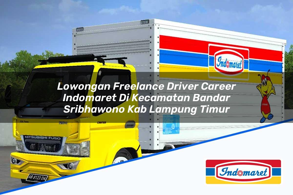 Lowongan Freelance Driver Career Indomaret Di Kecamatan Bandar Sribhawono Kab Lampung Timur 1753961740 | Lowongan Freelance Driver Career Indomaret Di Kecamatan Bandar Sribhawono, Kab. Lampung Timur Tahun 2025