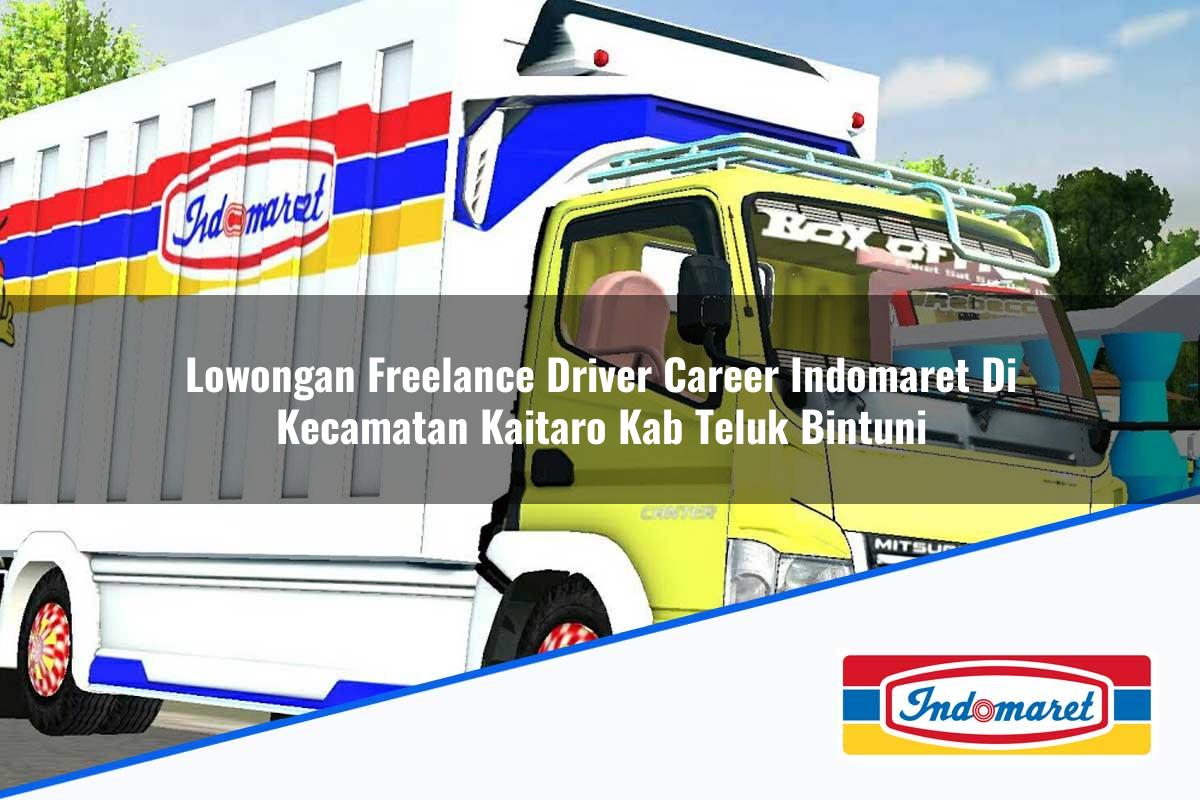 Lowongan Freelance Driver Career Indomaret di Kecamatan Kaitaro, Kab. Teluk Bintuni Tahun 2025