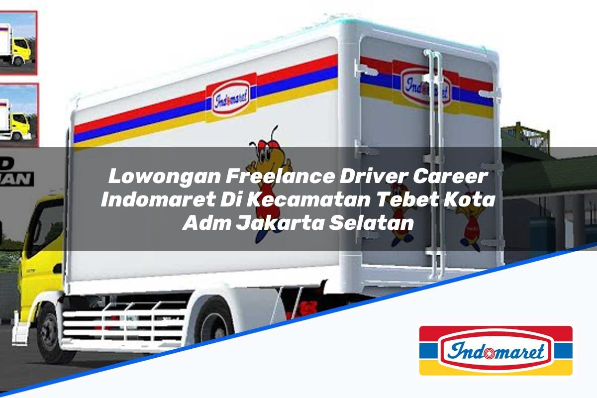 Lowongan Freelance Driver Career Indomaret di Kecamatan Tebet, Kota Adm. Jakarta Selatan Tahun 2025