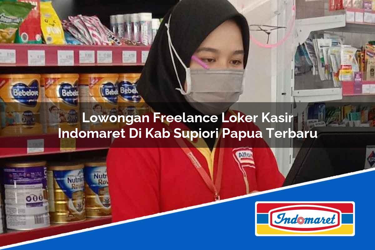 Lowongan Freelance Loker Kasir Indomaret di Kab. Supiori, Papua Terbaru
