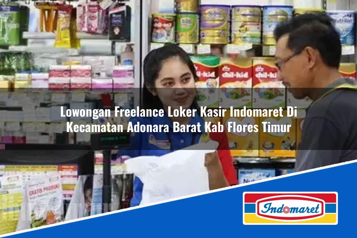 Lowongan Freelance Loker Kasir Indomaret di Kecamatan Adonara Barat, Kab. Flores Timur Tahun 2025