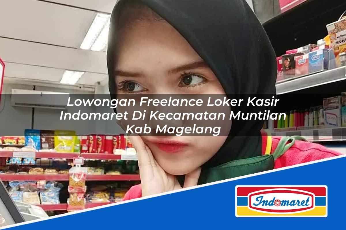 Lowongan Freelance Loker Kasir Indomaret di Kecamatan Muntilan, Kab. Magelang Tahun 2025