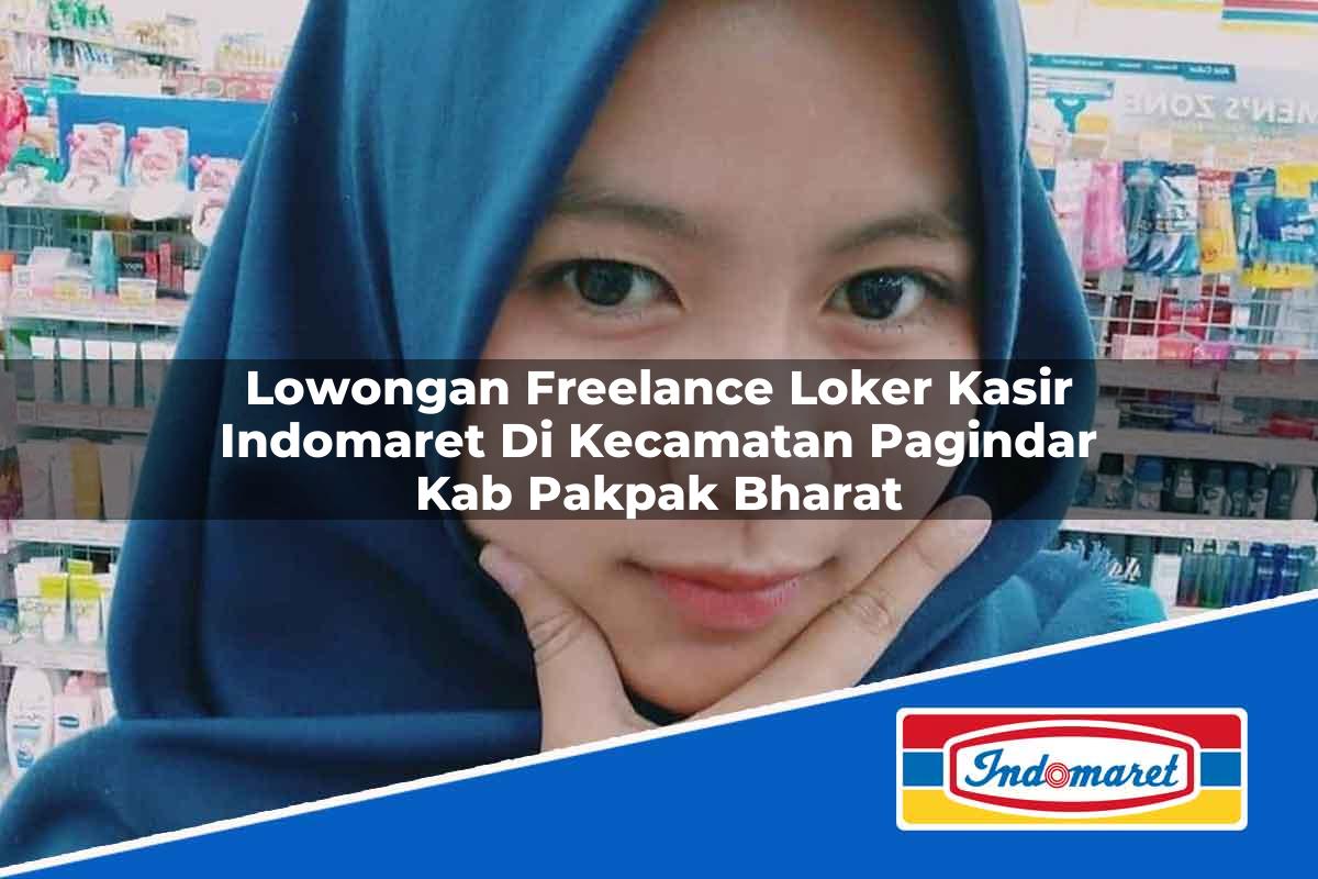 Lowongan Freelance Loker Kasir Indomaret di Kecamatan Pagindar, Kab. Pakpak Bharat Tahun 2025