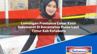 Lowongan Freelance Loker Kasir Indomaret Di Kecamatan Pulau Laut Timur Kab Kotabaru 1753093896 | Lowongan Freelance Loker Kasir Indomaret Di Kecamatan Pulau Laut Timur, Kab. Kotabaru Tahun 2025