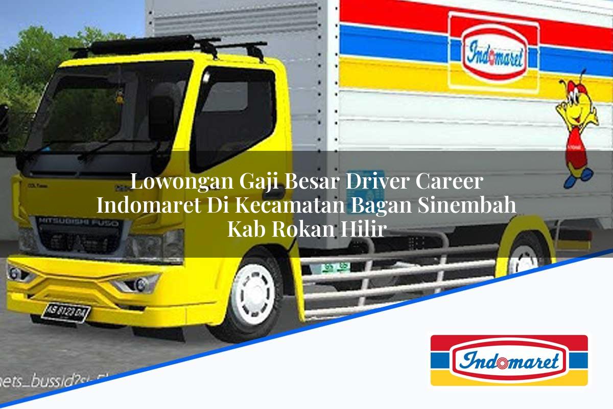 Lowongan Gaji Besar Driver Career Indomaret di Kecamatan Bagan Sinembah, Kab. Rokan Hilir Tahun 2025