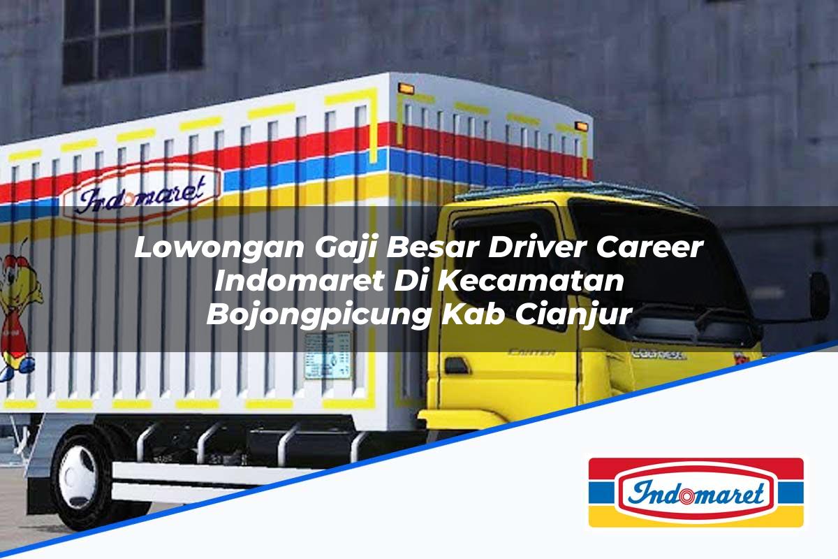 Lowongan Gaji Besar Driver Career Indomaret di Kecamatan Bojongpicung, Kab. Cianjur Tahun 2025