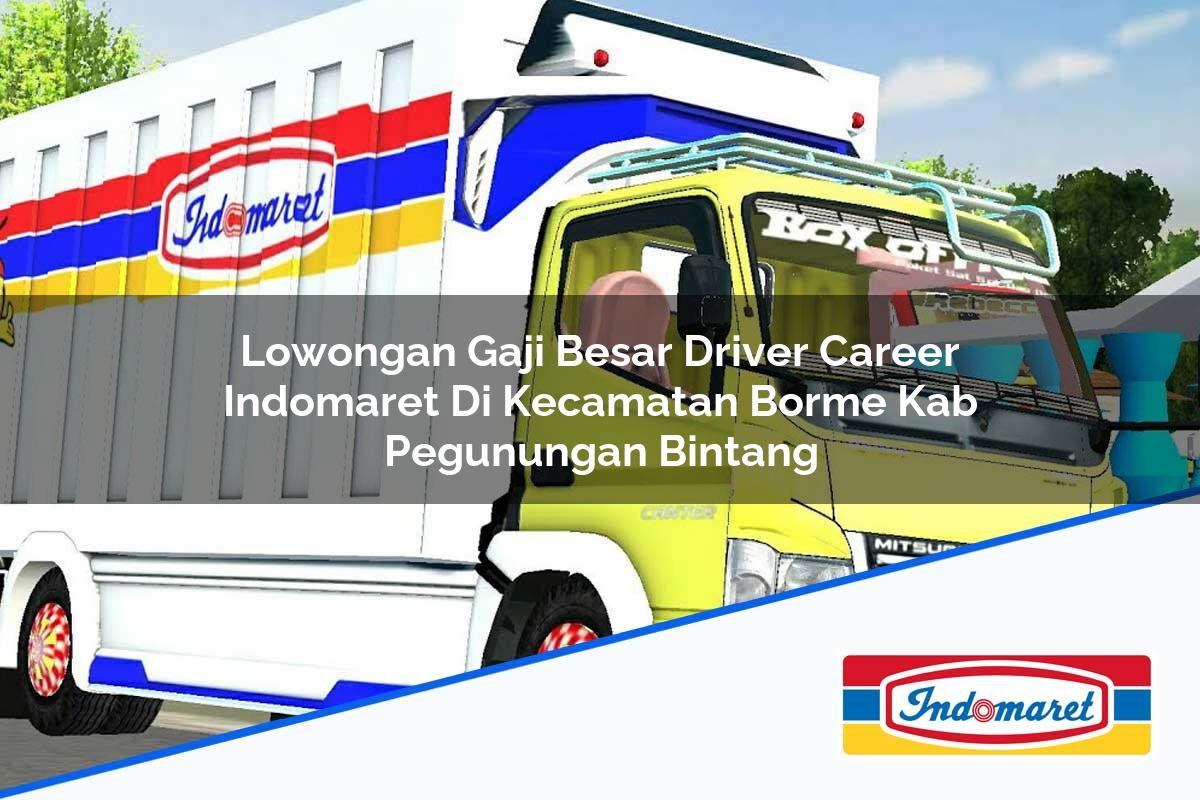 Lowongan Gaji Besar Driver Career Indomaret di Kecamatan Borme, Kab. Pegunungan Bintang Tahun 2025