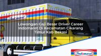 Lowongan Gaji Besar Driver Career Indomaret Di Kecamatan Cikarang Timur Kab Bekasi 1753953106 | Lowongan Gaji Besar Driver Career Indomaret Di Kecamatan Cikarang Timur, Kab. Bekasi Tahun 2025