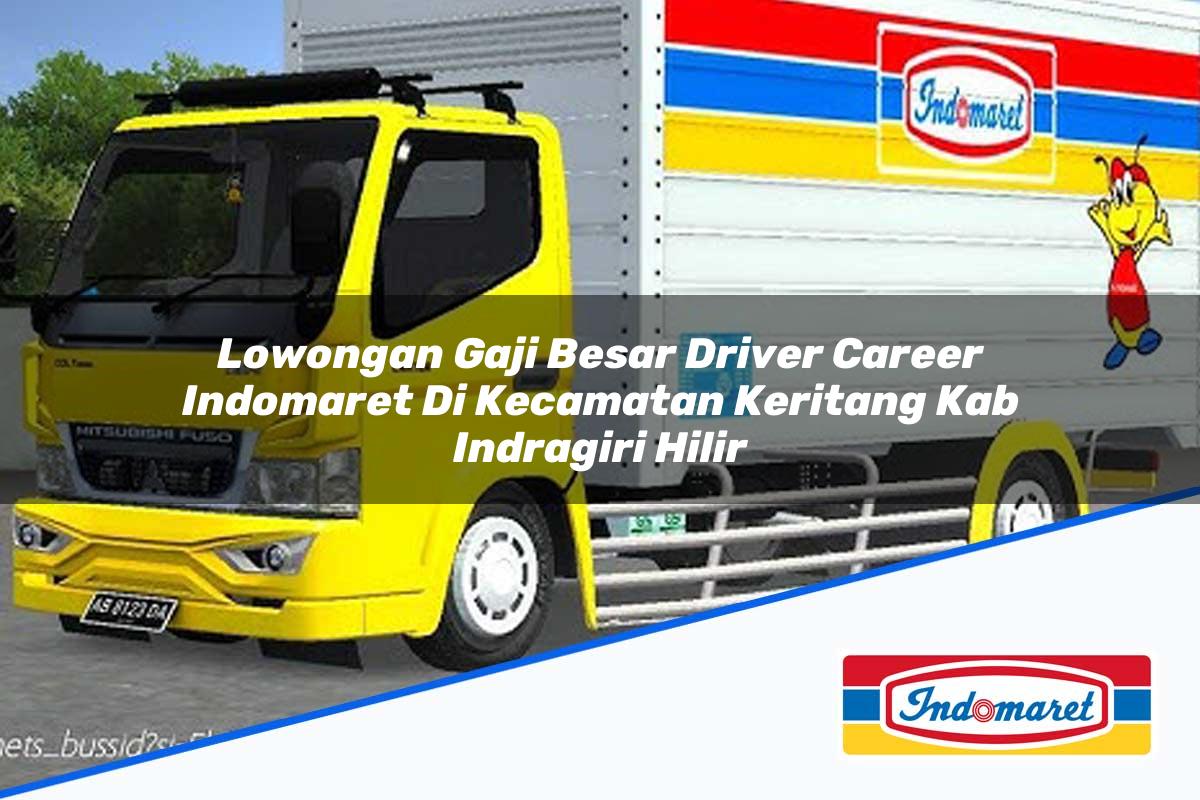 Lowongan Gaji Besar Driver Career Indomaret di Kecamatan Keritang, Kab. Indragiri Hilir Tahun 2025