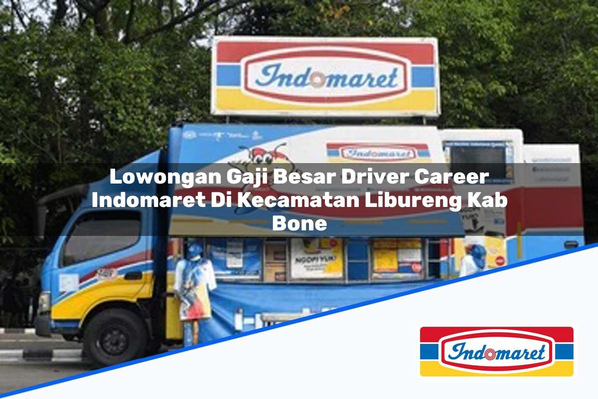 Lowongan Gaji Besar Driver Career Indomaret di Kecamatan Libureng, Kab. Bone Tahun 2025