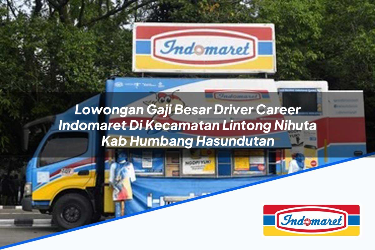 Lowongan Gaji Besar Driver Career Indomaret di Kecamatan Lintong Nihuta, Kab. Humbang Hasundutan Tahun 2025