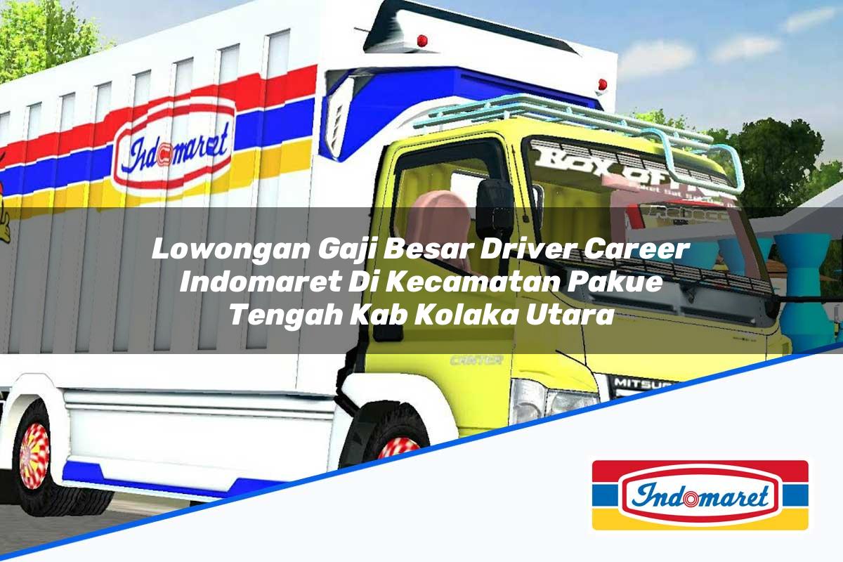 Lowongan Gaji Besar Driver Career Indomaret di Kecamatan Pakue Tengah, Kab. Kolaka Utara Tahun 2025