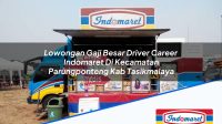 Lowongan Gaji Besar Driver Career Indomaret Di Kecamatan Parungponteng Kab Tasikmalaya 1753935993 | Lowongan Gaji Besar Driver Career Indomaret Di Kecamatan Parungponteng, Kab. Tasikmalaya Tahun 2025