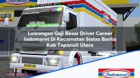 Lowongan Gaji Besar Driver Career Indomaret Di Kecamatan Siatas Barita Kab Tapanuli Utara 1753398316 | Lowongan Gaji Besar Driver Career Indomaret Di Kecamatan Siatas Barita, Kab. Tapanuli Utara Tahun 2025