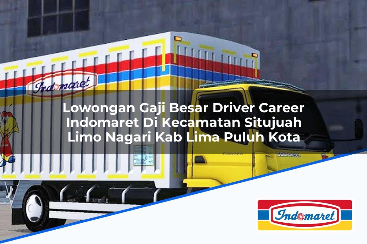 Lowongan Gaji Besar Driver Career Indomaret di Kecamatan Situjuah Limo Nagari, Kab. Lima Puluh Kota Tahun 2025