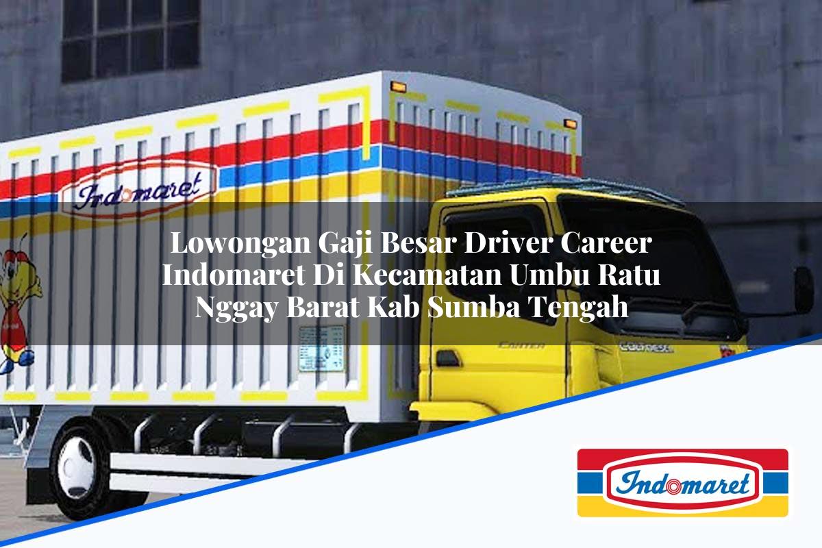 Lowongan Gaji Besar Driver Career Indomaret di Kecamatan Umbu Ratu Nggay Barat, Kab. Sumba Tengah Tahun 2025