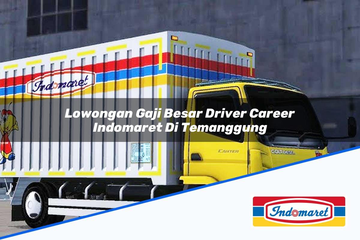 Lowongan Gaji Besar Driver Career Indomaret di Temanggung Tahun 2025