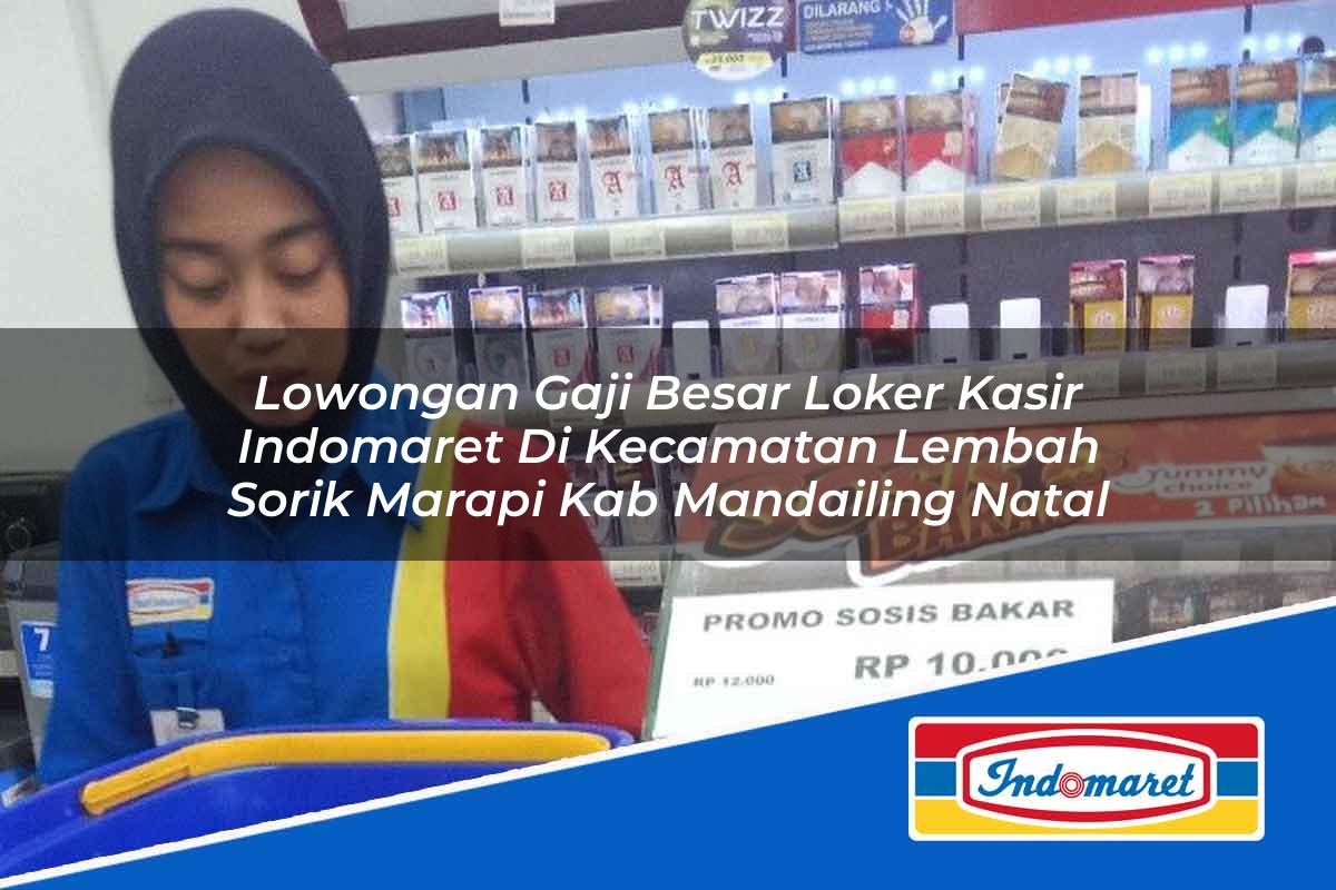 Lowongan Gaji Besar Loker Kasir Indomaret di Kecamatan Lembah Sorik Marapi, Kab. Mandailing Natal Tahun 2025