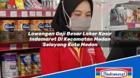 Lowongan Gaji Besar Loker Kasir Indomaret Di Kecamatan Medan Selayang Kota Medan 1753118305 | Lowongan Gaji Besar Loker Kasir Indomaret Di Kecamatan Medan Selayang, Kota Medan Tahun 2025