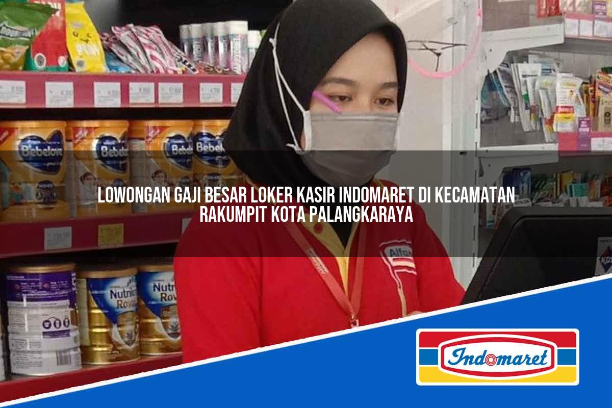 Lowongan Gaji Besar Loker Kasir Indomaret di Kecamatan Rakumpit, Kota Palangkaraya Tahun 2025