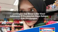 Lowongan Gaji Besar Loker Kasir Indomaret Di Kecamatan Raya Kahean Kab Simalungun 1753729308 | Lowongan Gaji Besar Loker Kasir Indomaret Di Kecamatan Raya Kahean, Kab. Simalungun Tahun 2025