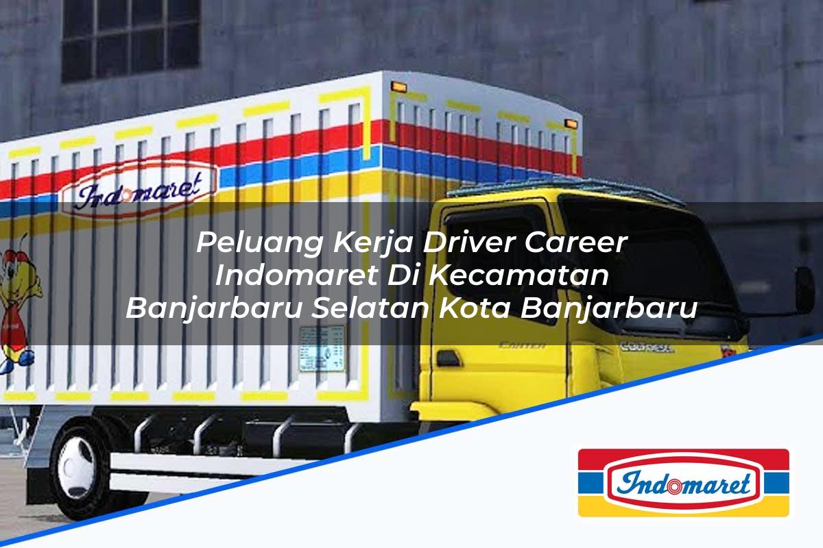 Peluang Kerja Driver Career Indomaret di Kecamatan Banjarbaru Selatan, Kota Banjarbaru Tahun 2025