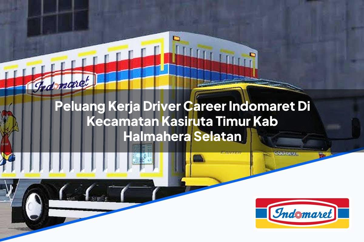 Peluang Kerja Driver Career Indomaret di Kecamatan Kasiruta Timur, Kab. Halmahera Selatan Tahun 2025