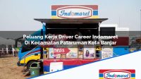 Peluang Kerja Driver Career Indomaret Di Kecamatan Pataruman Kota Banjar 1753515292 | Peluang Kerja Driver Career Indomaret Di Kecamatan Pataruman, Kota Banjar Tahun 2025