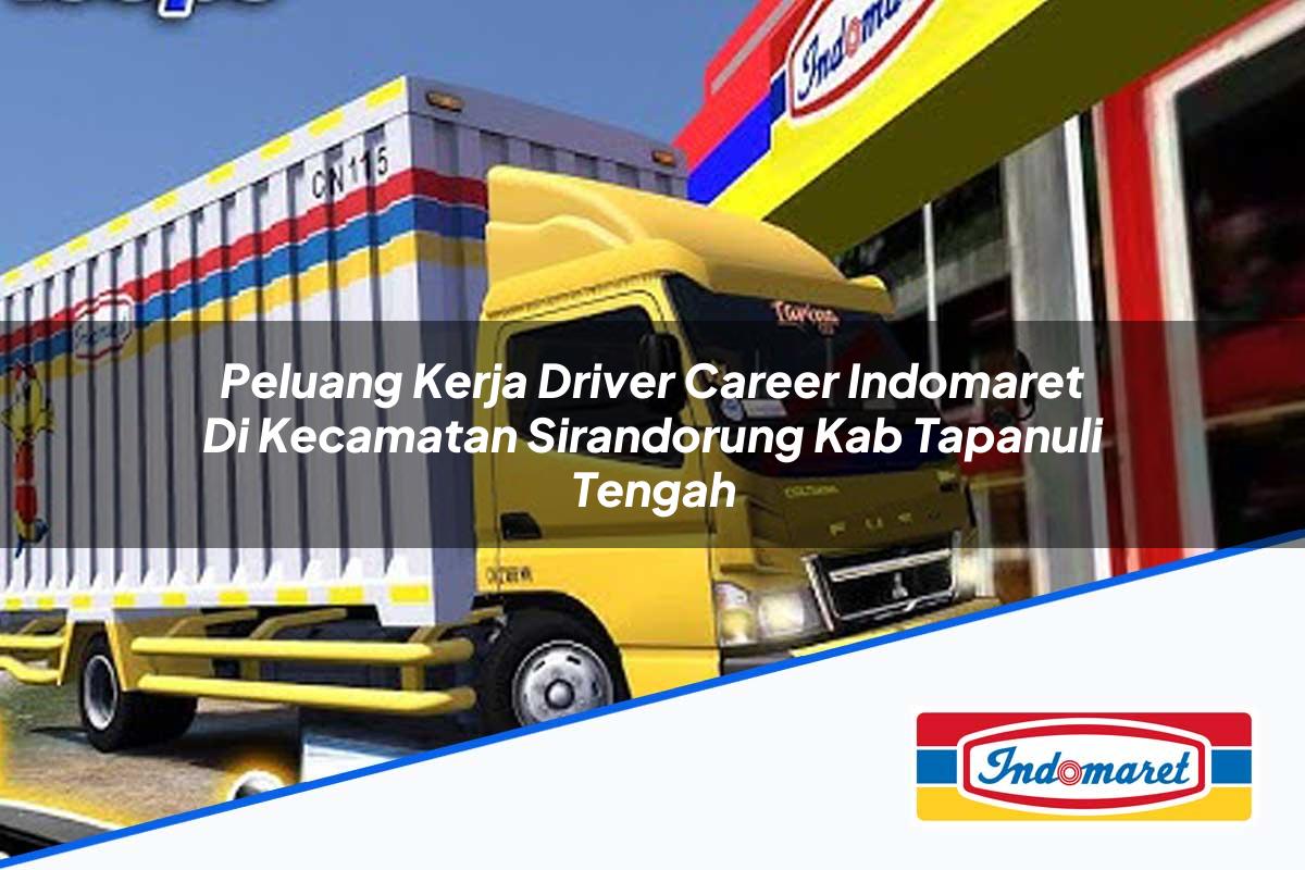 Peluang Kerja Driver Career Indomaret di Kecamatan Sirandorung, Kab. Tapanuli Tengah Tahun 2025