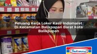 Peluang Kerja Loker Kasir Indomaret Di Kecamatan Balikpapan Barat Kota Balikpapan 1753675298 | Peluang Kerja Loker Kasir Indomaret Di Kecamatan Balikpapan Barat, Kota Balikpapan Tahun 2025