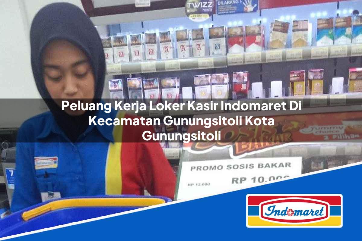 Peluang Kerja Loker Kasir Indomaret di Kecamatan Gunungsitoli, Kota Gunungsitoli Tahun 2025
