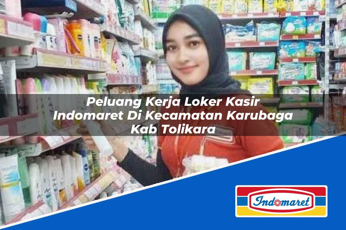 Peluang Kerja Loker Kasir Indomaret di Kecamatan Karubaga, Kab. Tolikara Tahun 2025