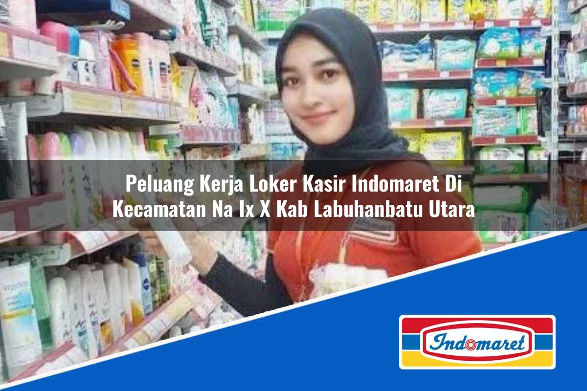 Peluang Kerja Loker Kasir Indomaret Di Kecamatan Na Ix X Kab Labuhanbatu Utara 1753828608 | Peluang Kerja Loker Kasir Indomaret Di Kecamatan Na Ix - X, Kab. Labuhanbatu Utara Tahun 2025