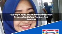 Peluang Kerja Loker Kasir Indomaret Di Kecamatan Suling Tambun Kab Seruyan 1753495125 | Peluang Kerja Loker Kasir Indomaret Di Kecamatan Suling Tambun, Kab. Seruyan Tahun 2025