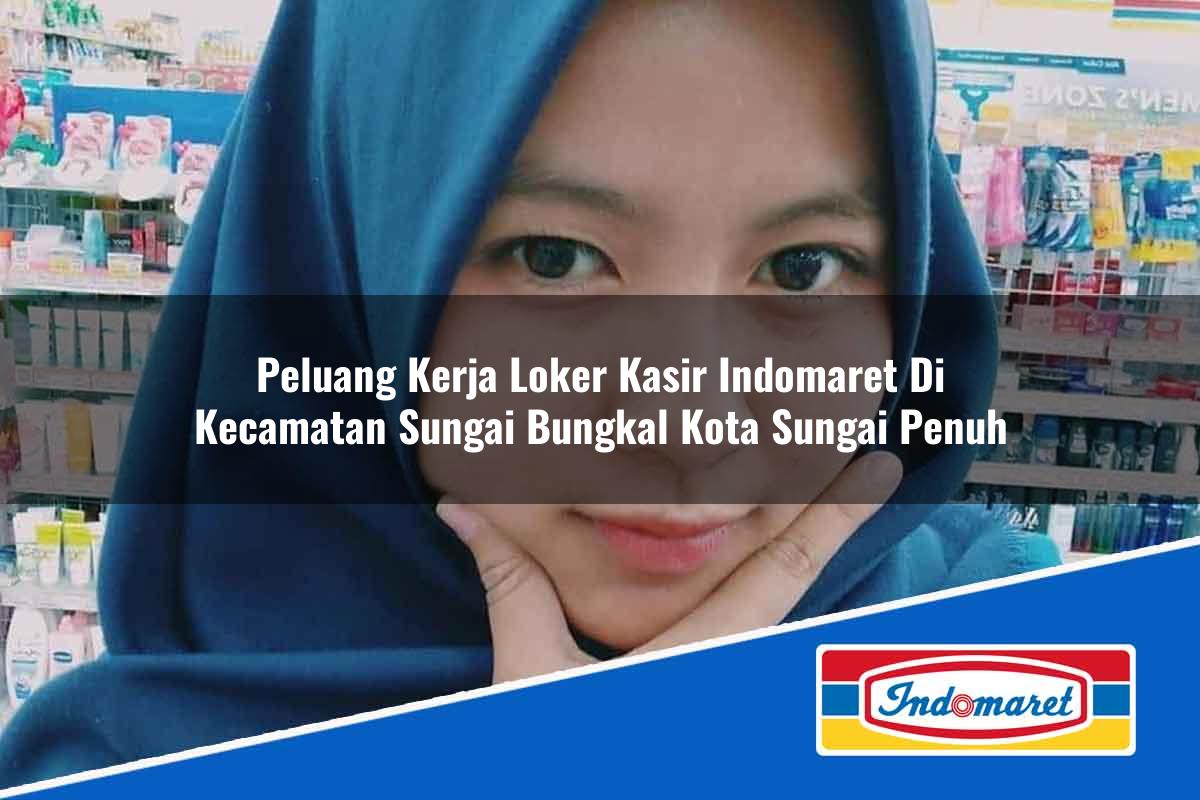 Peluang Kerja Loker Kasir Indomaret di Kecamatan Sungai Bungkal, Kota Sungai Penuh Tahun 2025