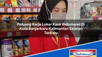 Peluang Kerja Loker Kasir Indomaret Di Kota Banjarbaru Kalimantan Selatan Terbaru 1753368150 | Peluang Kerja Loker Kasir Indomaret Di Kota Banjarbaru, Kalimantan Selatan Terbaru