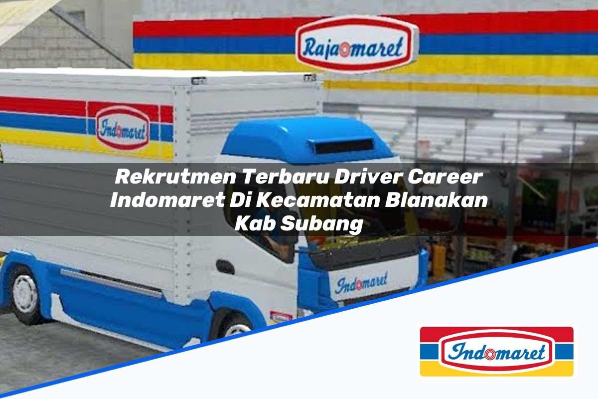 Rekrutmen Terbaru Driver Career Indomaret di Kecamatan Blanakan, Kab. Subang Tahun 2025