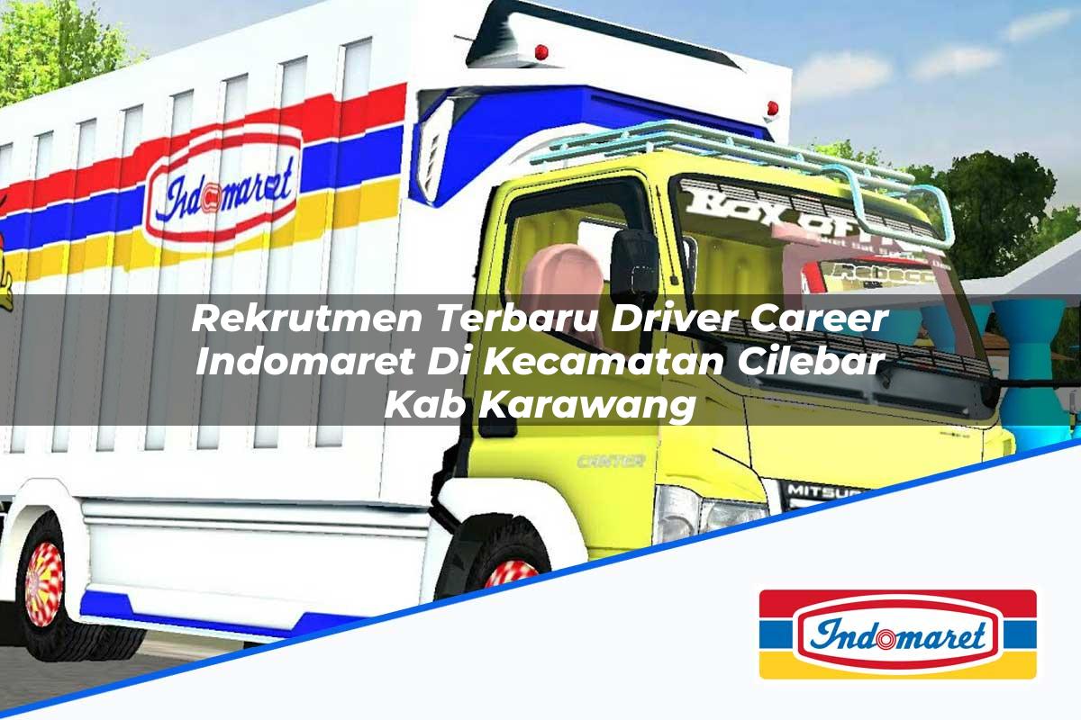 Rekrutmen Terbaru Driver Career Indomaret di Kecamatan Cilebar, Kab. Karawang Tahun 2025