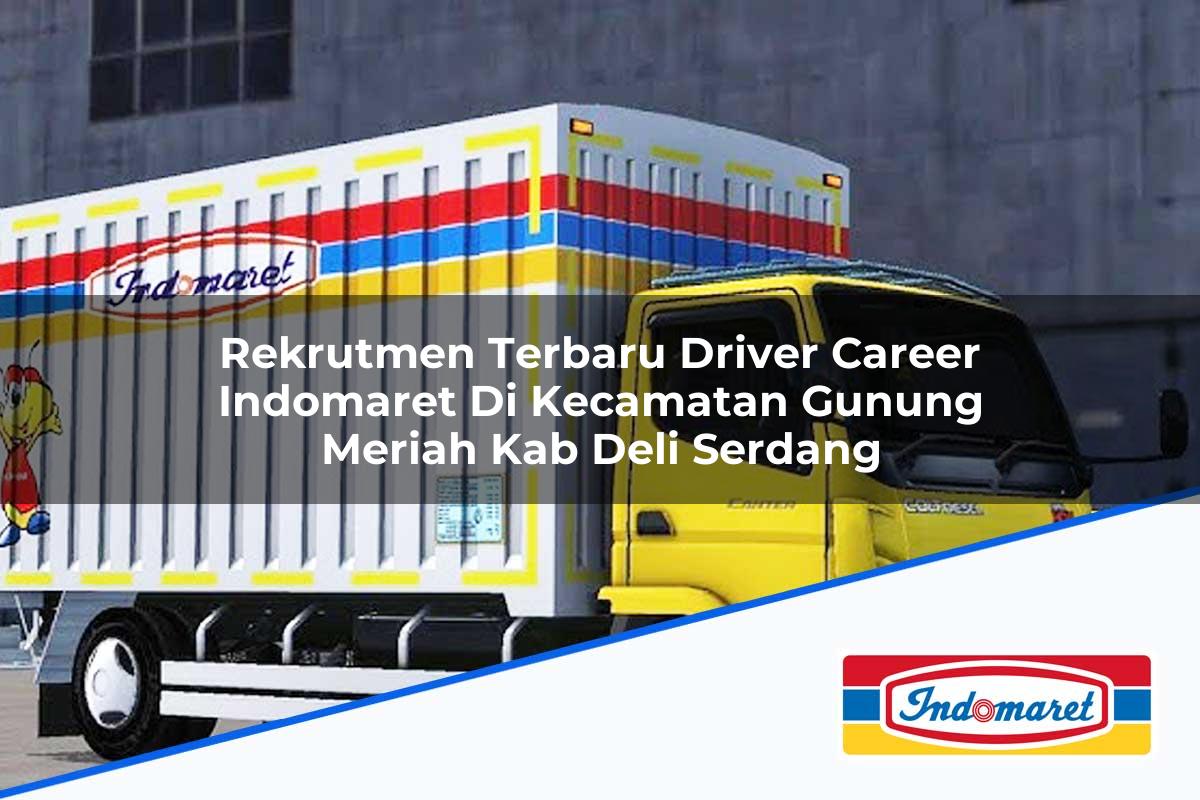 Rekrutmen Terbaru Driver Career Indomaret di Kecamatan Gunung Meriah, Kab. Deli Serdang Tahun 2025