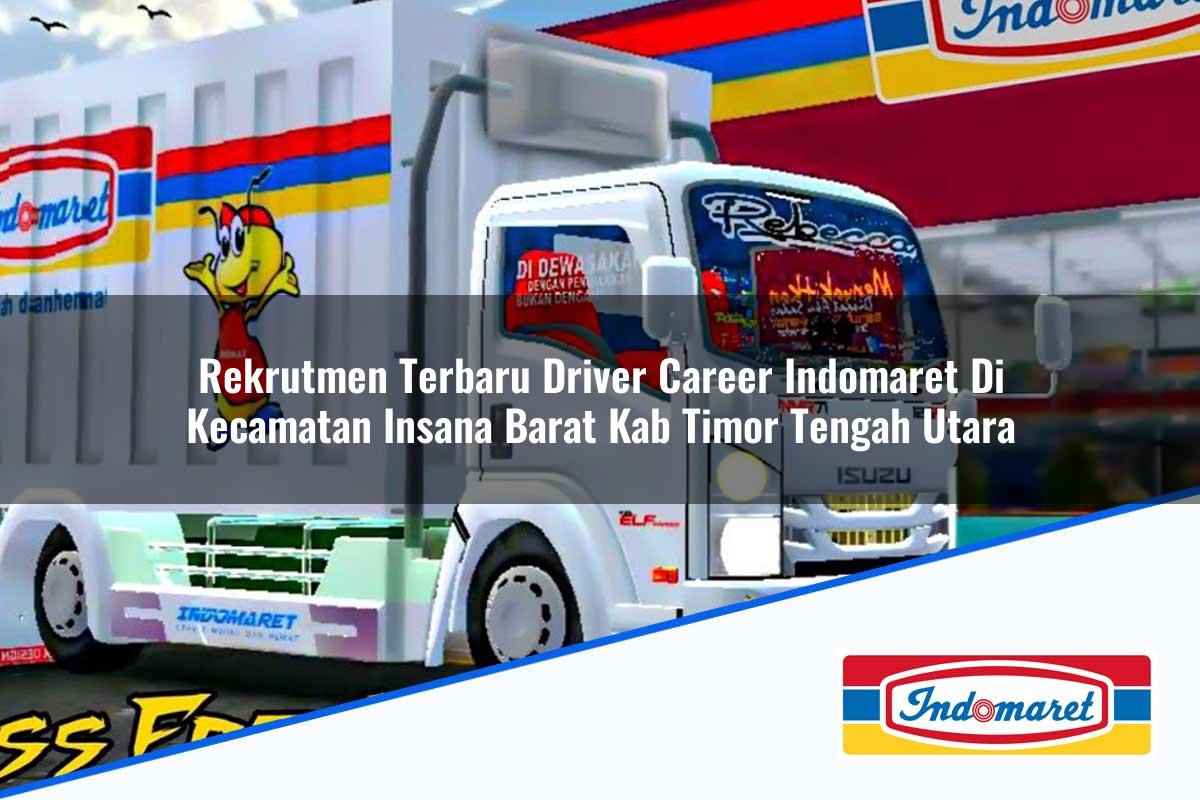 Rekrutmen Terbaru Driver Career Indomaret di Kecamatan Insana Barat, Kab. Timor Tengah Utara Tahun 2025